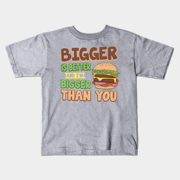 Bigger Is Better Funny Fast Food Burger Kids T-Shirt by ryanjaycruz